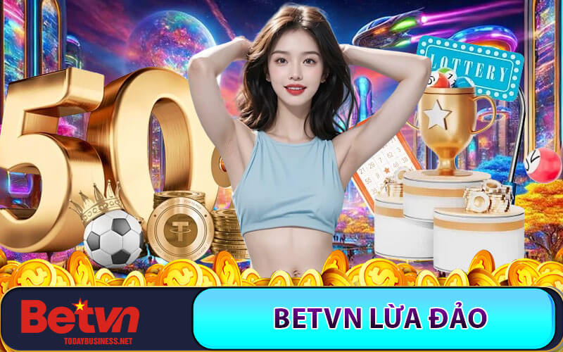 Betvn lừa đảo